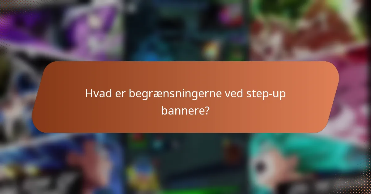 Hvad er begrænsningerne ved step-up bannere?