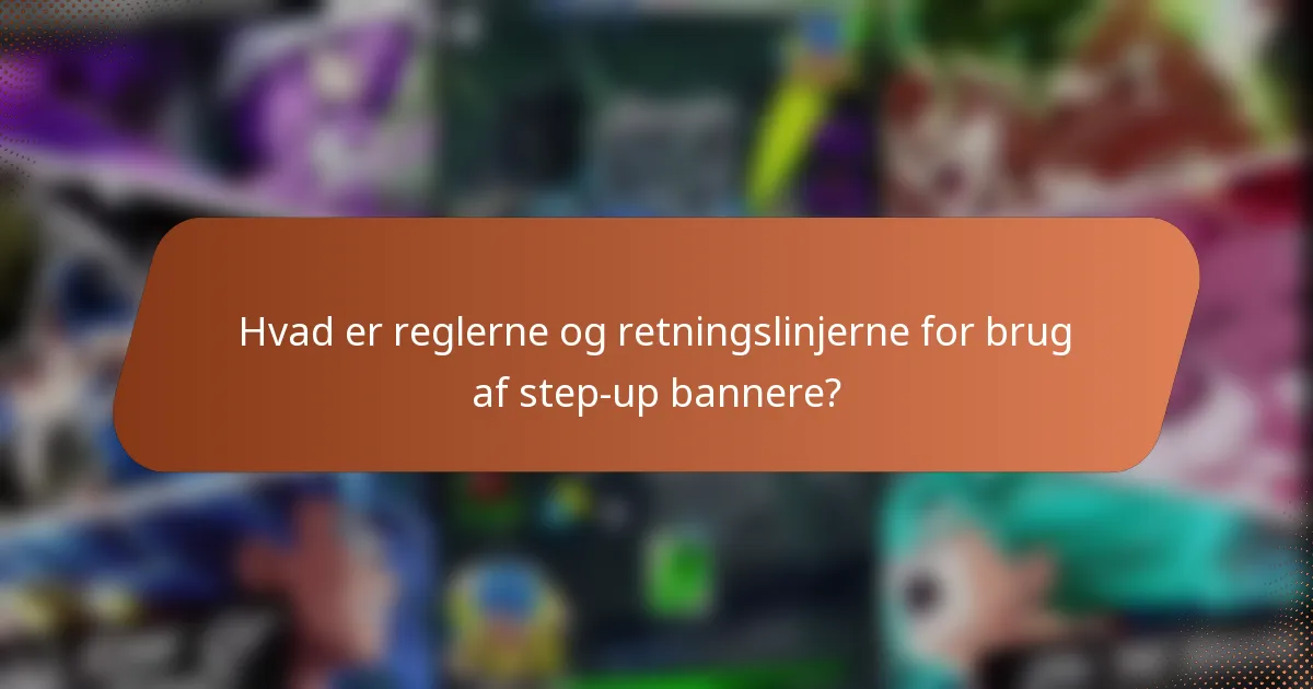 Hvad er reglerne og retningslinjerne for brug af step-up bannere?