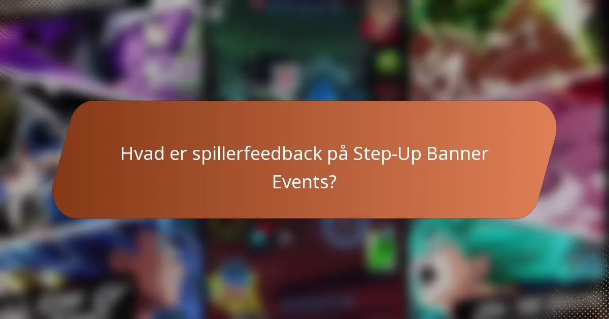 Hvad er spillerfeedback på Step-Up Banner Events?