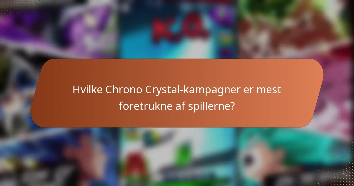Hvilke Chrono Crystal-kampagner er mest foretrukne af spillerne?