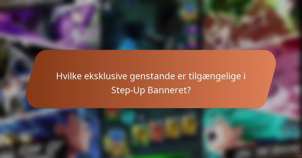 Hvilke eksklusive genstande er tilgængelige i Step-Up Banneret?