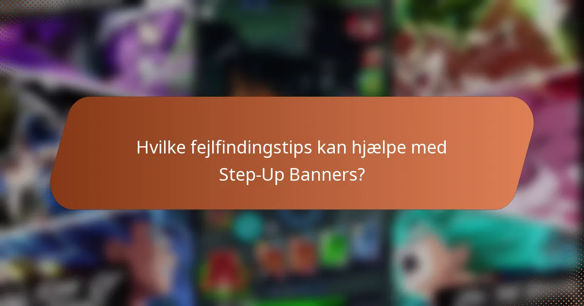 Hvilke fejlfindingstips kan hjælpe med Step-Up Banners?