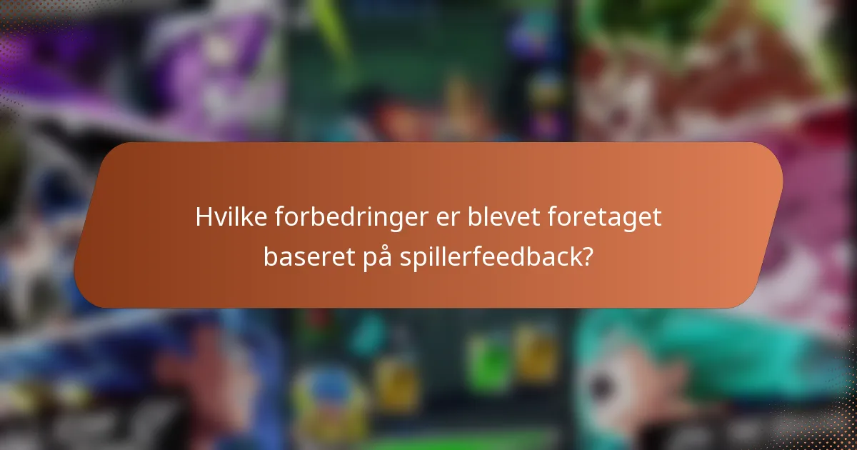 Hvilke forbedringer er blevet foretaget baseret på spillerfeedback?