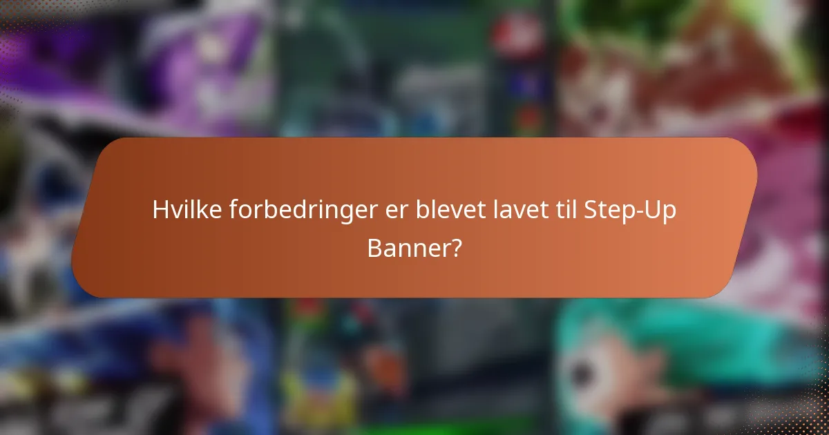 Hvilke forbedringer er blevet lavet til Step-Up Banner?