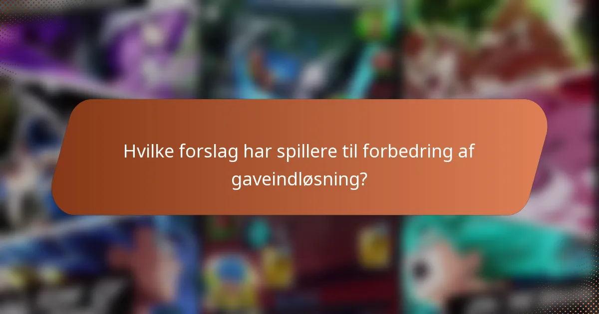 Hvilke forslag har spillere til forbedring af gaveindløsning?