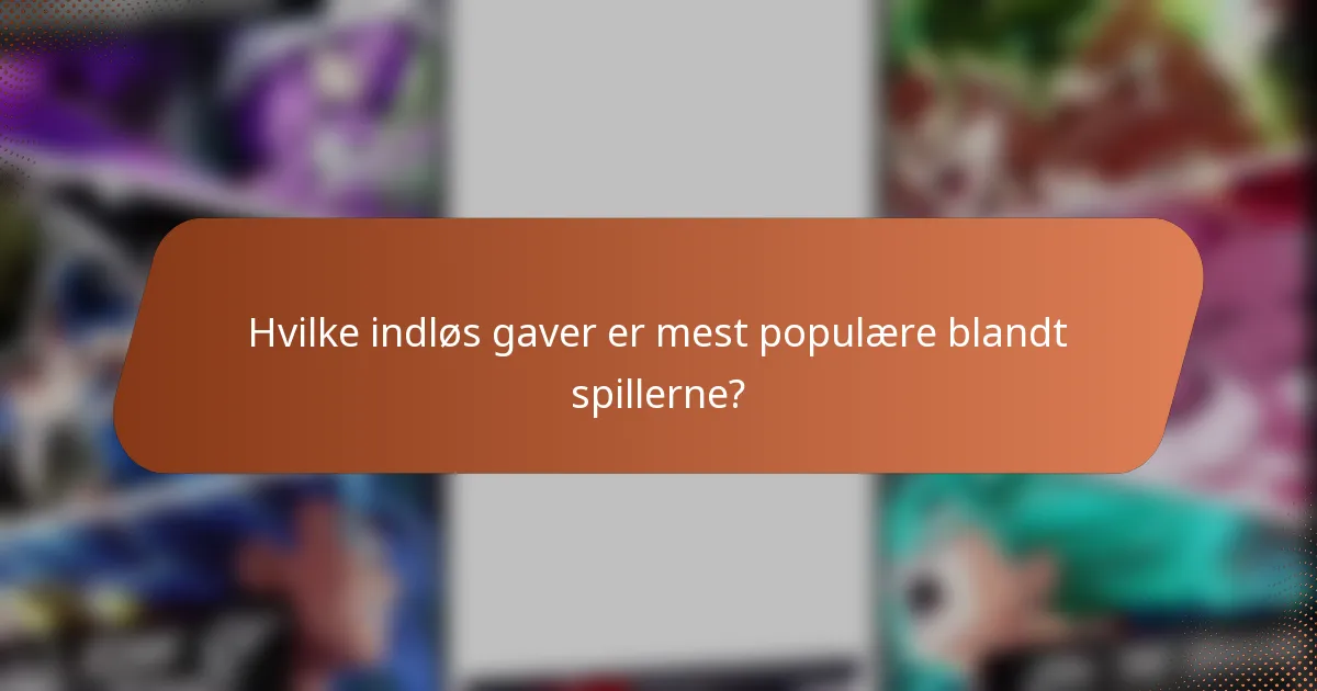 Hvilke indløs gaver er mest populære blandt spillerne?