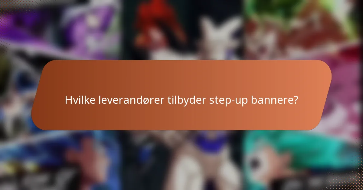 Hvilke leverandører tilbyder step-up bannere?