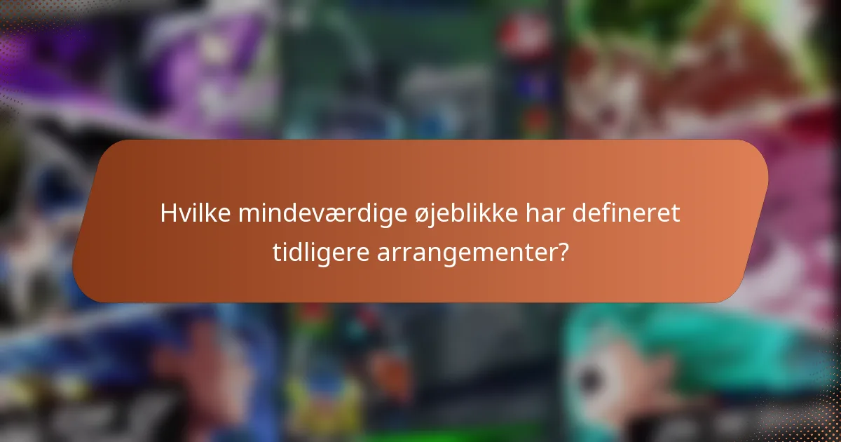 Hvilke mindeværdige øjeblikke har defineret tidligere arrangementer?