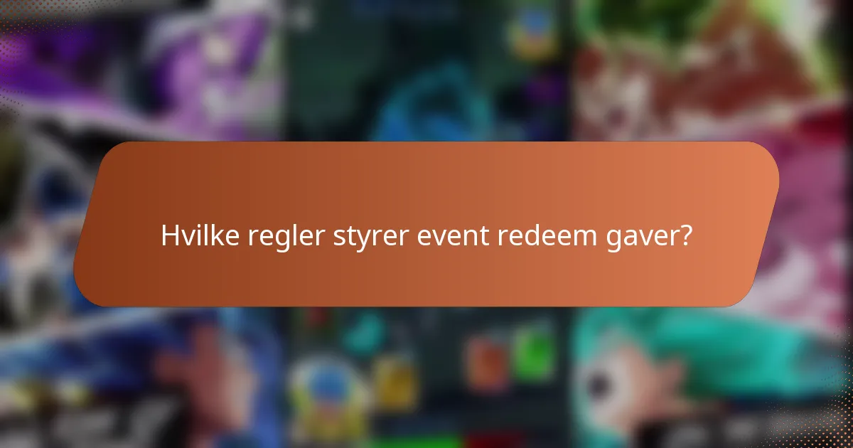 Hvilke regler styrer event redeem gaver?