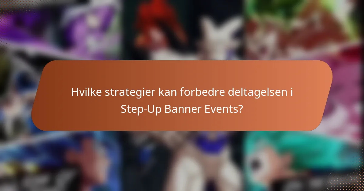 Hvilke strategier kan forbedre deltagelsen i Step-Up Banner Events?