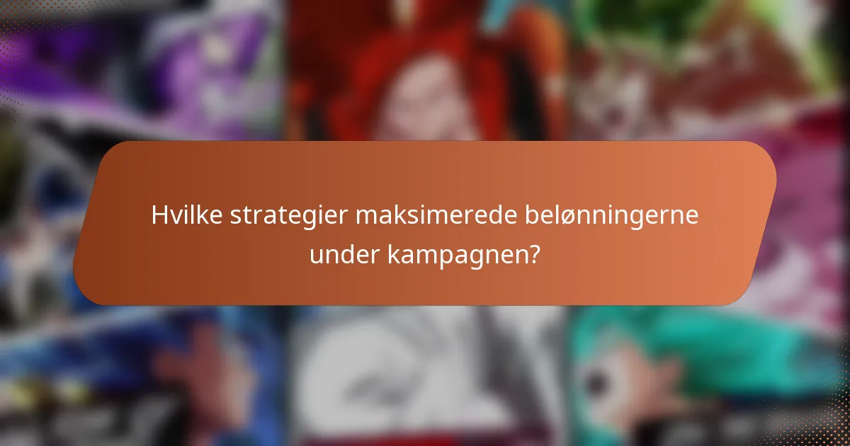 Hvilke strategier maksimerede belønningerne under kampagnen?