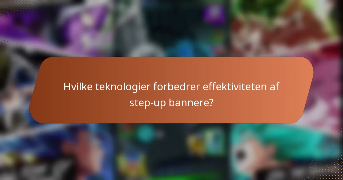Hvilke teknologier forbedrer effektiviteten af step-up bannere?