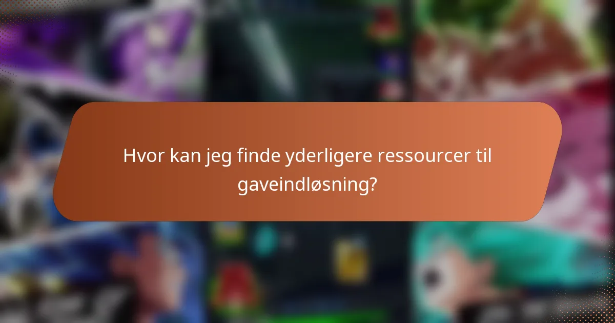 Hvor kan jeg finde yderligere ressourcer til gaveindløsning?