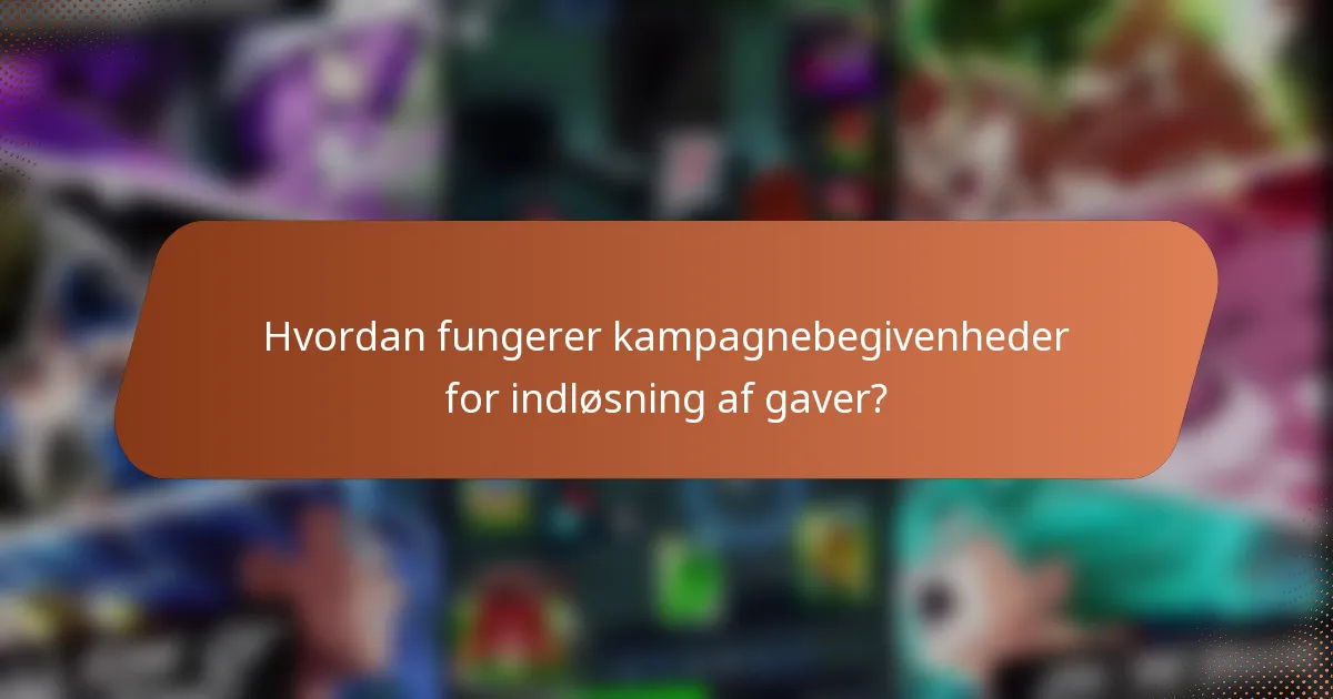 Hvordan fungerer kampagnebegivenheder for indløsning af gaver?