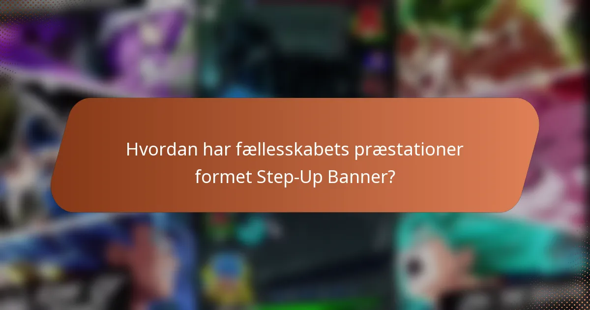 Hvordan har fællesskabets præstationer formet Step-Up Banner?