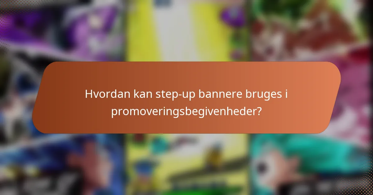 Hvordan kan step-up bannere bruges i promoveringsbegivenheder?