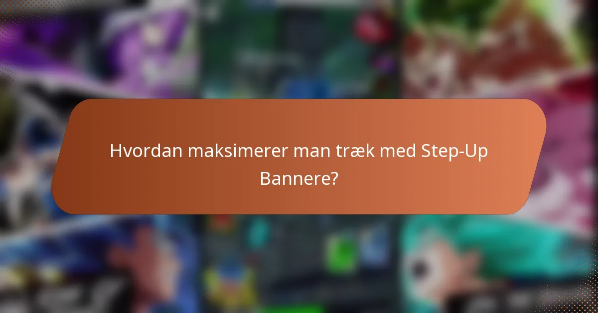 Hvordan maksimerer man træk med Step-Up Bannere?