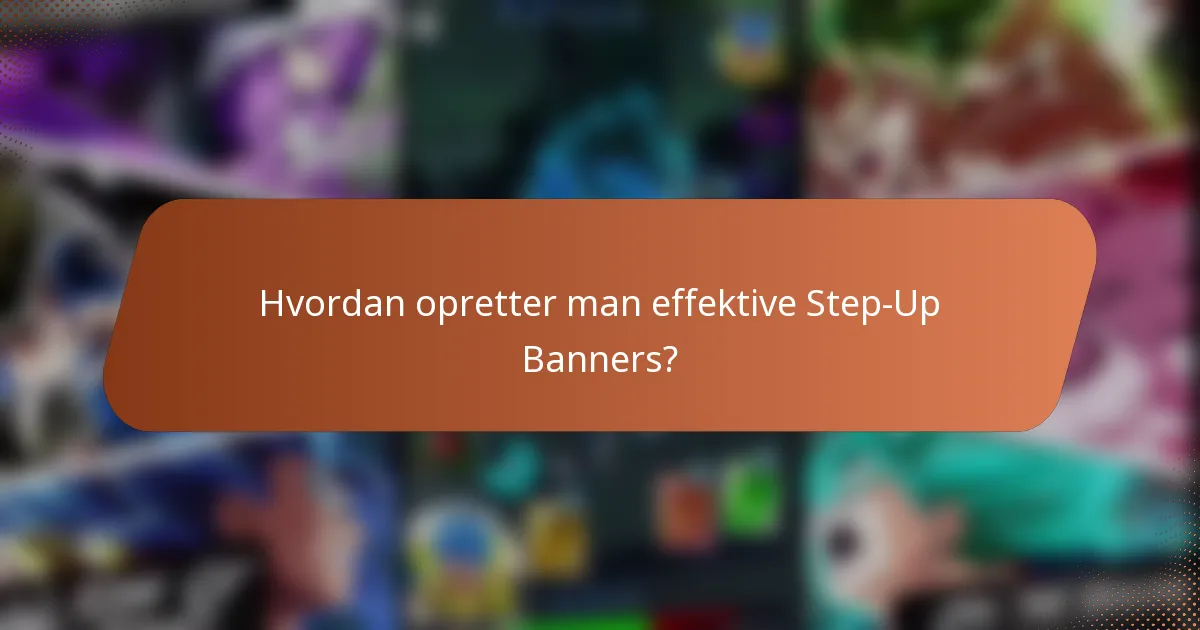 Hvordan opretter man effektive Step-Up Banners?