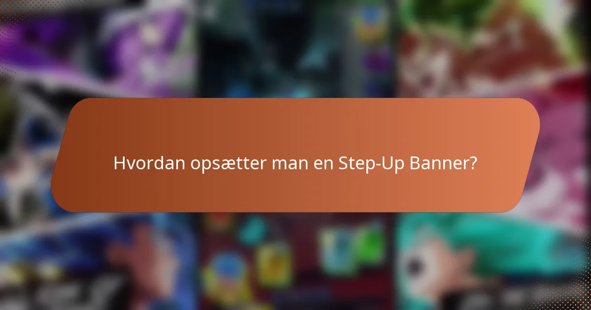 Hvordan opsætter man en Step-Up Banner?