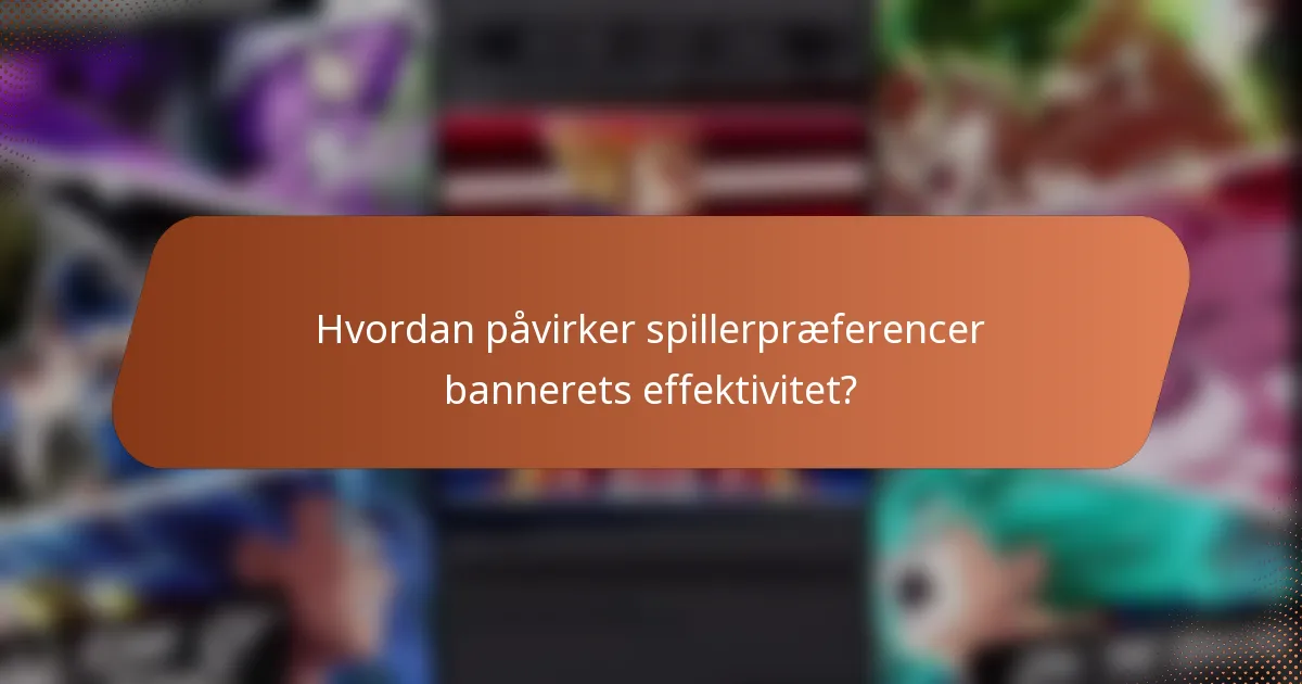 Hvordan påvirker spillerpræferencer bannerets effektivitet?