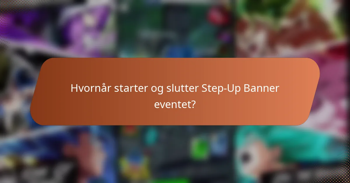 Hvornår starter og slutter Step-Up Banner eventet?